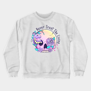 Never trust the living Crewneck Sweatshirt